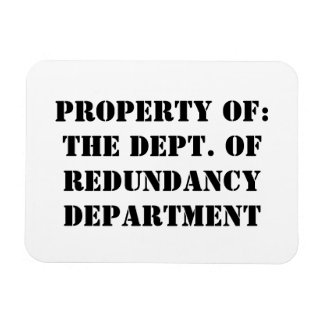 Redundancy Department Property Magnet