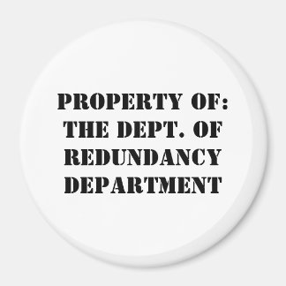 Redundancy Department Property Magnet