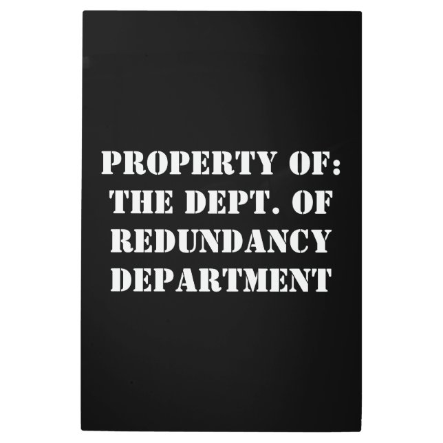 Redundancy Department Property Metal Print (Front)