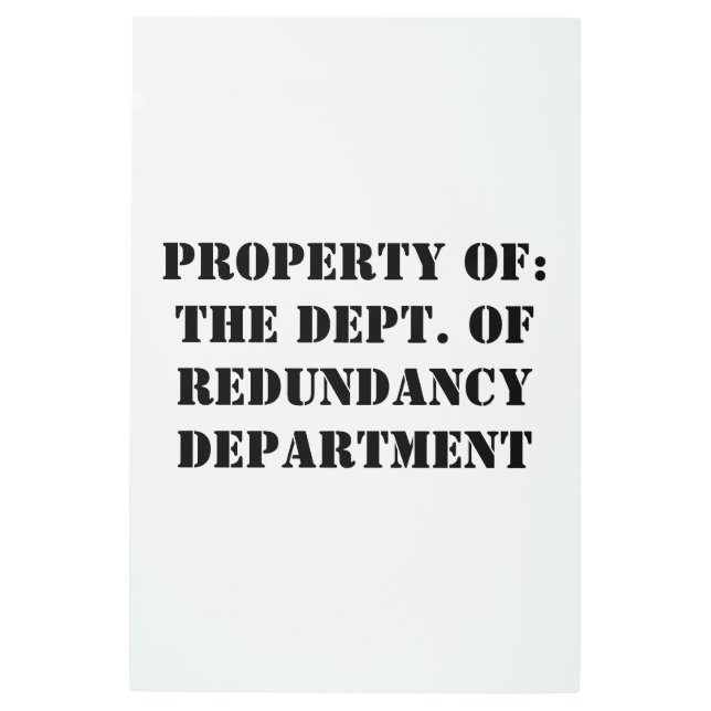 Redundancy Department Property Metal Print (Front)