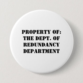 Redundancy Department Property Pinback Button
