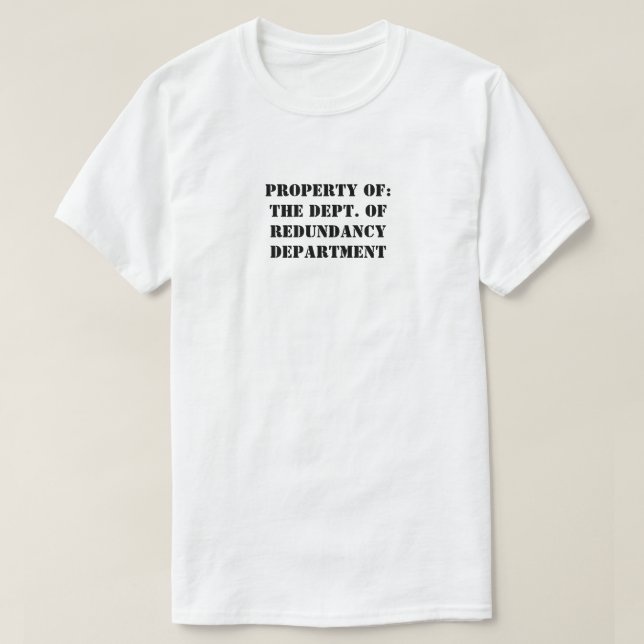 Redundancy Department Property T-Shirt (Design Front)