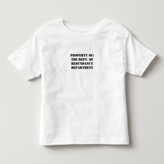 Redundancy Department Property Toddler T-shirt (Front)