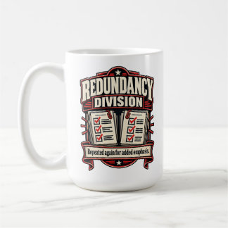 Redundancy Division – Repeated Again for Added Emp Coffee Mug