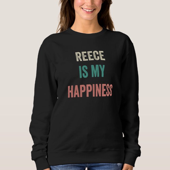 Reece Is My Happiness   Sweatshirt (Front)