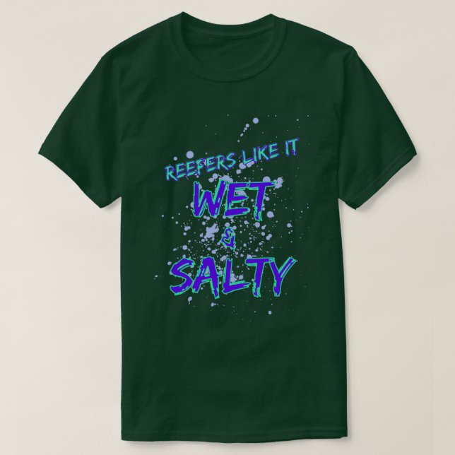 Reefers Like It Wet amp Salty T-Shirt (Design Front)