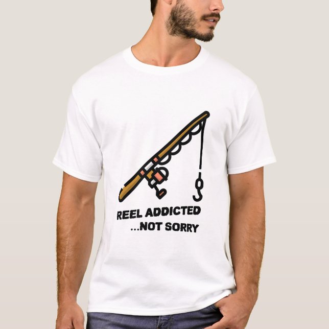 Reel Addicted Not Sorry T-Shirt (Front)