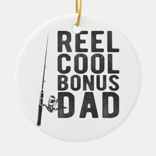 Reel Cool Bonus Dad Stepdad Fishing  Ceramic Ornament