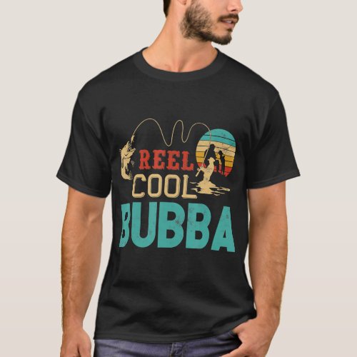 Reel cool Bubba Fishing Fathers Day gift Fisher T_Shirt