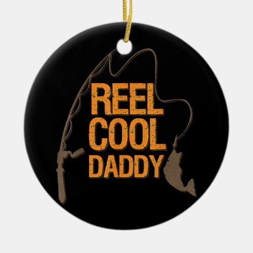 Reel Cool Daddy Fishing Happy Fathers Day Ceramic Ornament