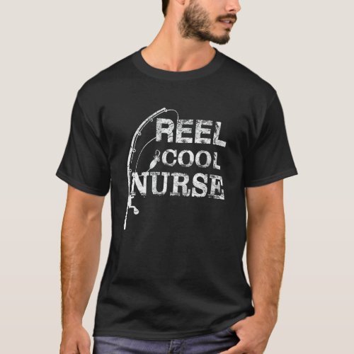 Reel Cool Nurse Fisherman Nursedy Father Day Fis T-Shirt