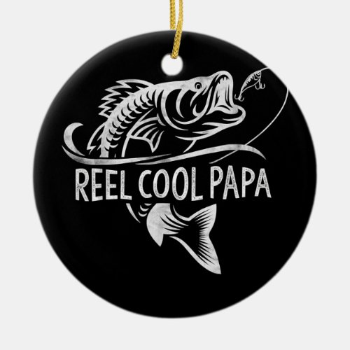 Reel Cool Papa Fishing Dad Gifts Fathers Day Ceramic Ornament