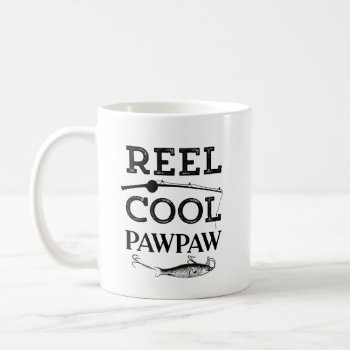 Reel Cool Pawpaw Funny Fishing Pun Grandpa Mens Coffee Mug by WorksaHeart at Zazzle