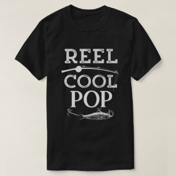 Reel Cool Pop Funny Fishing Pun Grandpa Mens T-shirt by WorksaHeart at Zazzle