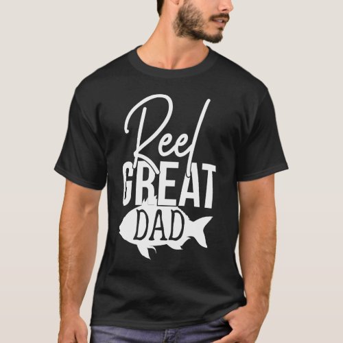 Reel Great Dad Funny Cute Fishing Hobby Quote T_Shirt