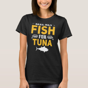 Reel Men Fish For Tuna Yellowfin Tuna Fishing T-Shirt