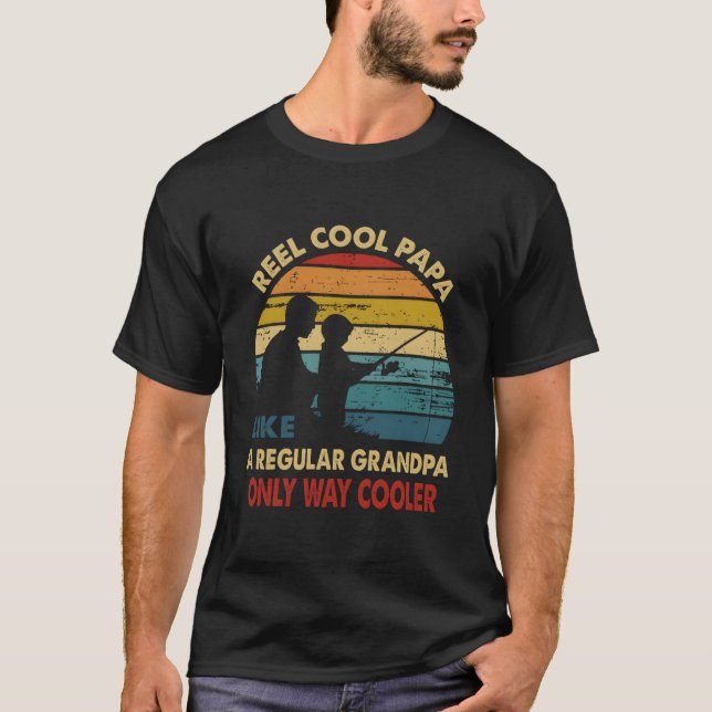 Reel Papa Like Regular Grandpa Only Way Er T-Shirt (Front)