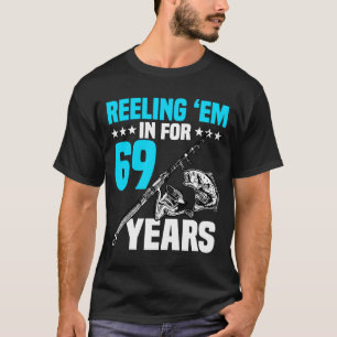 Reeling 'Em In For 69 Years Birthday 69th Bday Cel T-Shirt