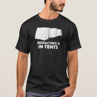 Reenacting Is In-Tents - Dark Colors T-Shirt