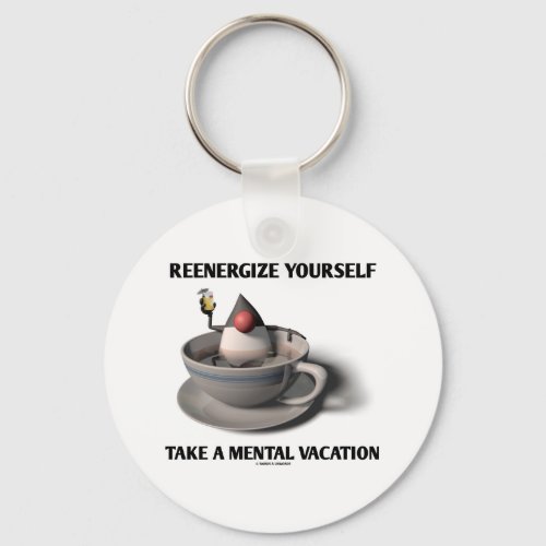 Reenergize Yourself Take A Mental Vacation Keychain