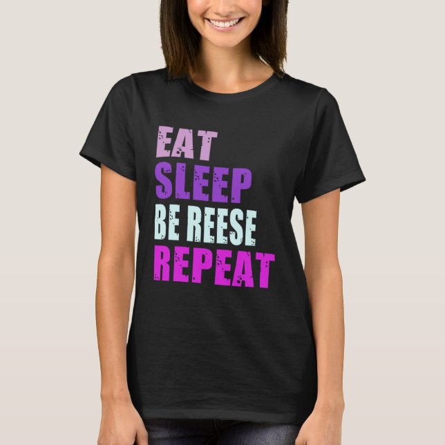 Reese Eat Sleep Be Repeat Reese T-Shirt (Front)