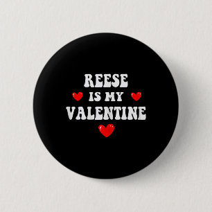 Reese Is My Valentine Personalized Custom Reese Button
