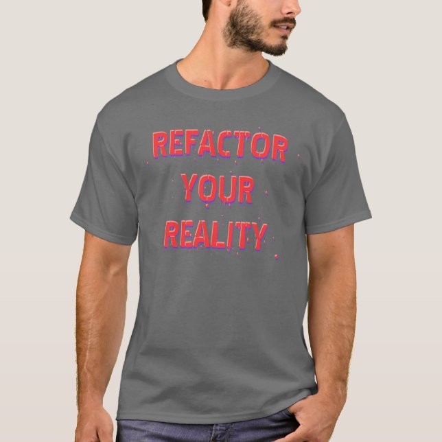 Refactor Your Reality T-Shirt (Front)