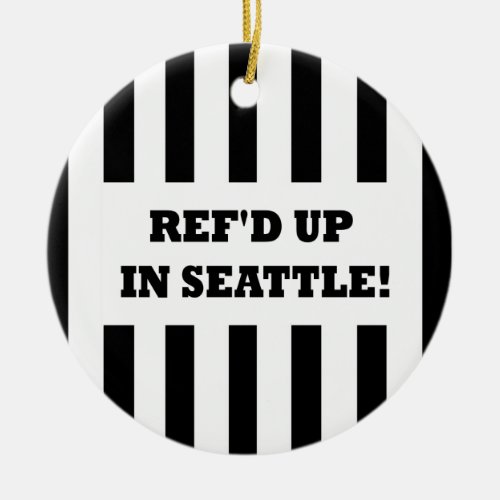Refd Up In Seattle with Replacement Referees Ceramic Ornament
