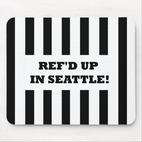 Refd Up In Seattle with Replacement Referees Mouse Pad