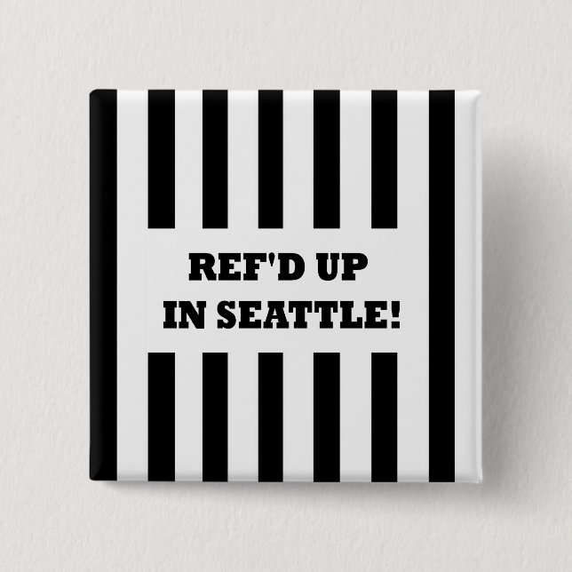 Ref'd Up In Seattle with Replacement Referees Pinback Button (Front)