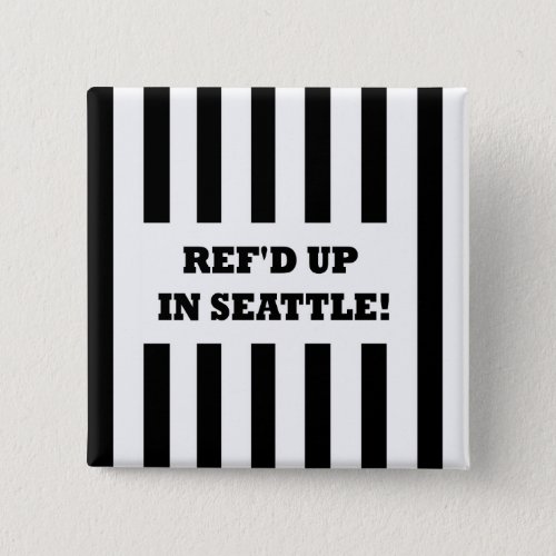 Refd Up In Seattle with Replacement Referees Pinback Button