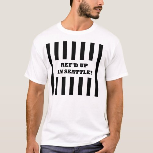 Refd Up In Seattle with Replacement Referees T_Shirt