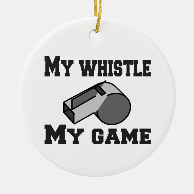 Referee My Whistle My Game Ceramic Ornament (Front)