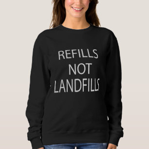 Refills Not Landfills  Save Water  Sarcasm Quote Sweatshirt