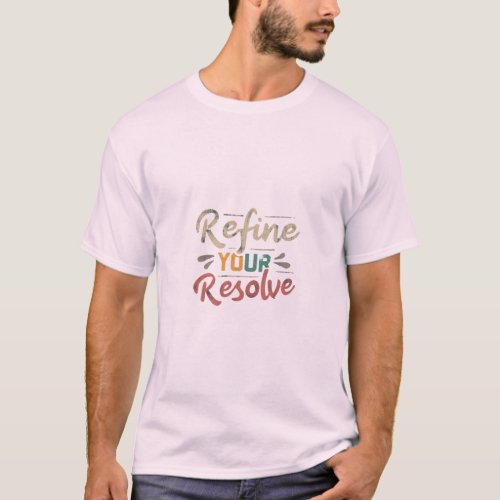 Refine Your Resolve t_shirt 
