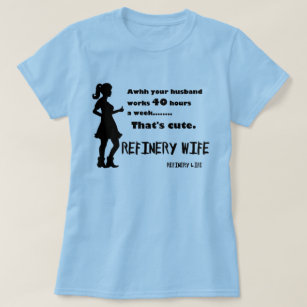 Refinery wife - 40 hours is cute - Light colors T-Shirt