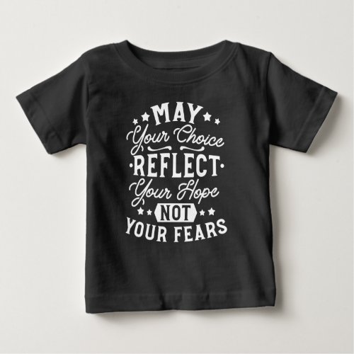 Reflect Hope Not Fear – Motivational Choice Quote Baby T-Shirt