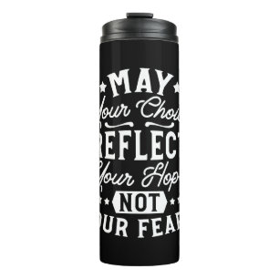 Reflect Hope Not Fear – Motivational Choice Quote Thermal Tumbler