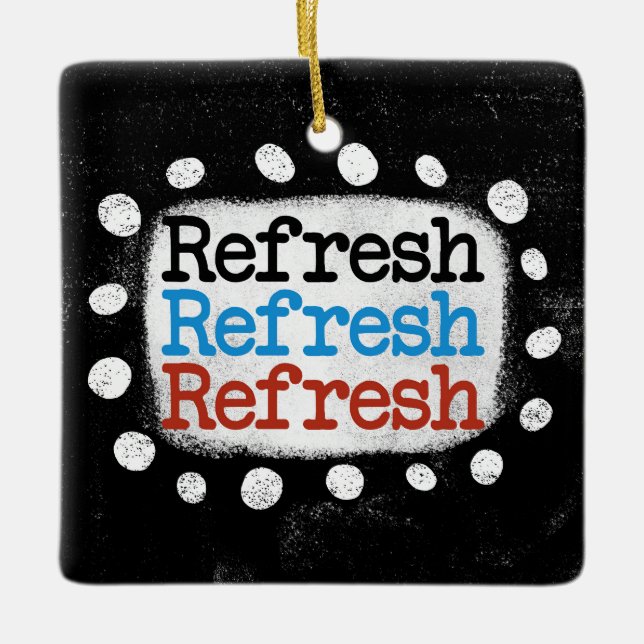 Refresh Refresh Refresh Ornament (Front)