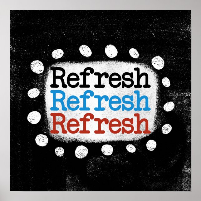 Refresh Refresh Refresh Poster Wall Art (Front)