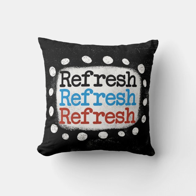 Refresh Refresh Refresh Throw Pillow (Front)