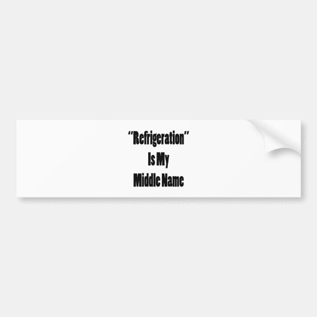 Refrigeration Is My Middle Name Bumper Sticker (Front)