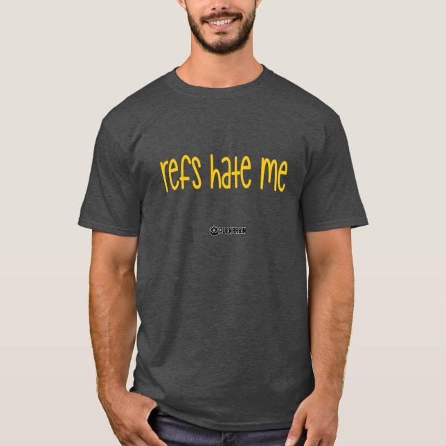 Refs Hate Me T-Shirt (Front)