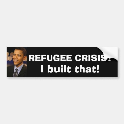 Refugee CrisisPresident Obama Bumper Sticker