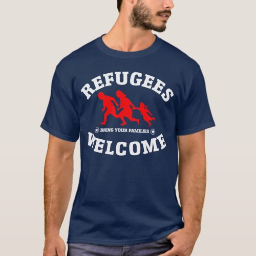 Refugees Welcome Bring Your Families T_Shirt