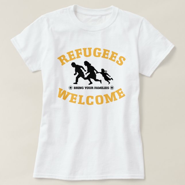 Refugees Welcome Bring Your Families T-Shirt (Design Front)
