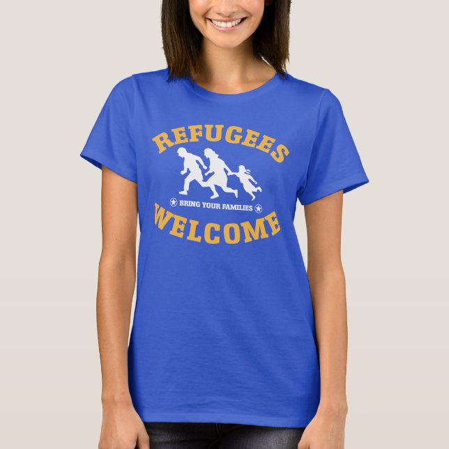 Refugees Welcome Bring Your Families T-Shirt (Front)