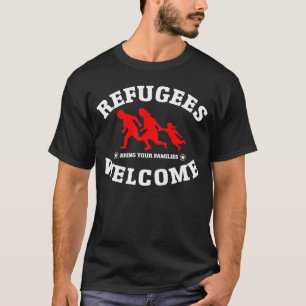 Refugees Welcome Bring Your Families T-Shirt