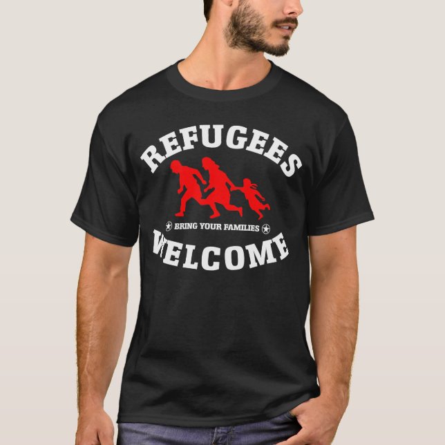 Refugees Welcome Bring Your Families T-Shirt (Front)
