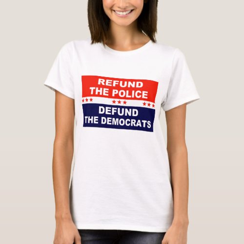 Refund the police Defund the Democrats T_Shirt